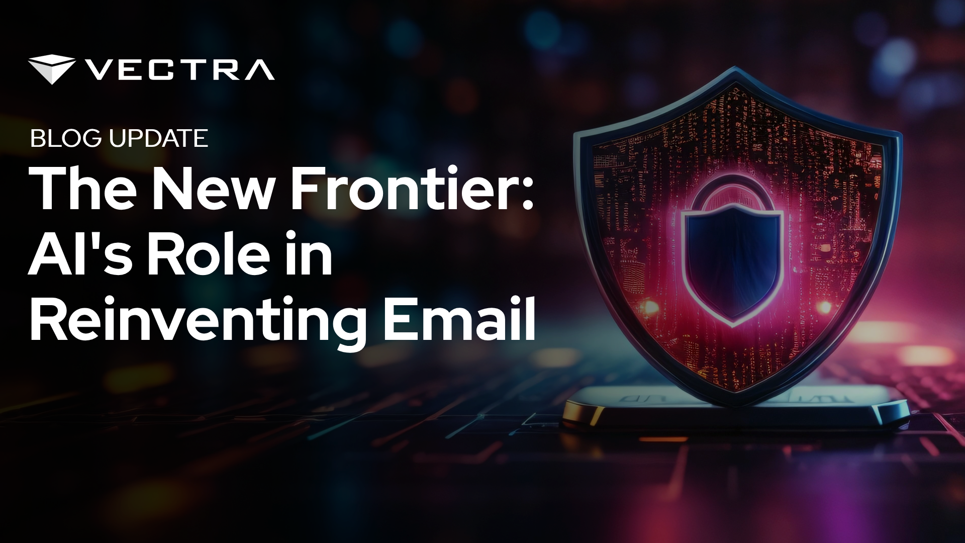 The New Frontier: AI's Role in Reinventing Email Security